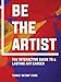 Be The Artist: The Interactive Guide to a Lasting Art Career by