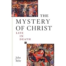 The Mystery of Christ: Life in Death by John Behr (2006-01-01)