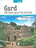 Gard : 100 lieux pour les curieux by 