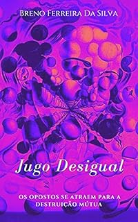 Livro Jugo Desigual: Os opostos se atraem para a destruição mútua