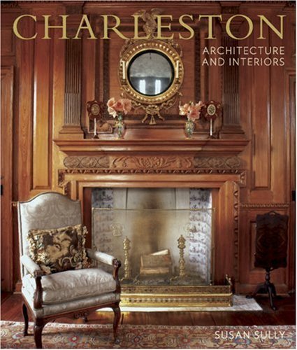 Charleston Architecture and Interiors by Susan Sully
