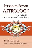 Person-to-Person Astrology: Energy Factors in Love, Sex and Compatibility by 