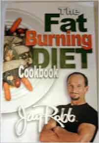 The Fat Burning Diet Cookbook: Jay Robb: Amazon.com: Books