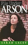 Front cover for the book File Under: Arson by Sarah Lacey