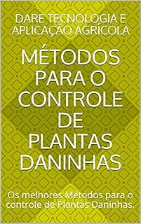 Livro Métodos para o Controle de Plantas Daninhas: Os melhores Métodos para o controle de Plantas Daninhas.