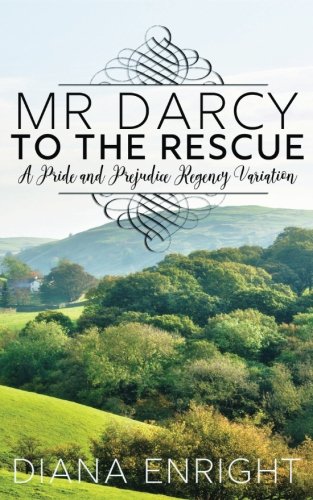 Mr Darcy to the Rescue: A Pride and Prejudice Regency Variation