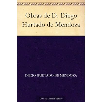 Obras de D. Diego Hurtado de Mendoza Obras de D. Diego Hurtado de Mendoza