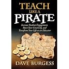 Teach Like a PIRATE: Increase Student Engagement, Boost Your Creativity, and Transform Your Life as an Educator