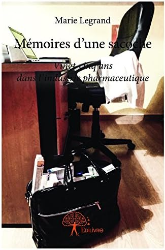 Mémoires d'une sacoche: Vingt-cinq ans dans l'industrie pharmaceutique (Classique) (French Edition) Kindle Edition