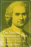 The Natural Goodness of Man : On the System of Rousseau's Thought, Melzer, Arthur M., 0226519791