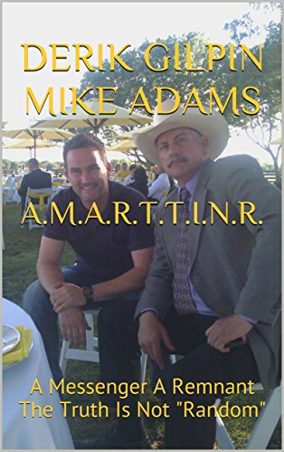 A.M.A.R.T.T.I.N.R.: A Messenger A Remnant The Truth Is Not "Random" (G.A. Book 1)