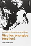 Vive les énergies fossiles ! : La contre-révolution énergétique by 