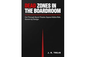 Dead Zones in the Boardroom: Cut Through Board Theater. Expose Hidden Risk Early. Govern by Design.
