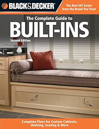 Black & Decker The Complete Guide to Built-Ins: Complete Plans for