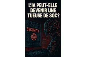 L'IA PEUT-ELLE DEVENIR UNE TUEUSE DE SOC ? (French Edition)