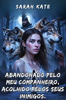 Livro Abandonado pelo meu companheiro, acolhido pelos seus inimigos.: Um romance de harém reverso com lobisomens. (SARAH KATE BOOKS)