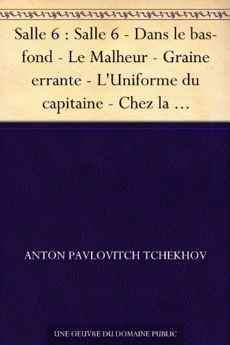 Salle 6 : Salle 6 - Dans le bas-fond - Le Malheur - Graine errante - L'Uniforme du capitaine - Chez by Anton Pavlovitch Tchekhov