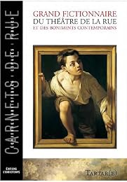 Grand fictionnaire du théâtre de la rue et des boniments contemporains