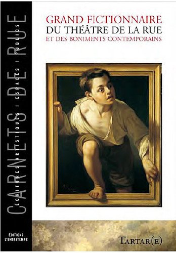 Grand fictionnaire du théâtre de la rue et des boniments contemporains