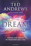 Dream Alchemy: Shaping Our Dreams to Transform Our Lives by Ted Andrews