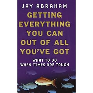 Getting Everything You Can Out Of All You've Got: What to Do When Times are Tough