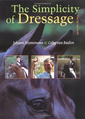 The Simplicity of Dressage by Johann Hinnemann, Coby van Baalen, Claartje van Andel