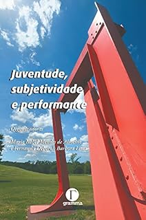 Livro Juventude, subjetividade e performance (Coleção Subjetividades Juvenis na Contemporaneidade)