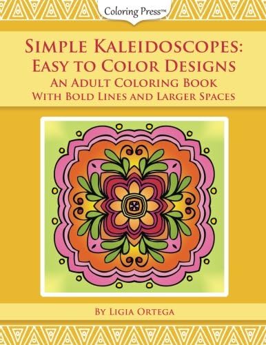 Simple Kaleidoscopes: Easy to Color Designs: An Adult Coloring Book With Bold Lines and Larger Spaces