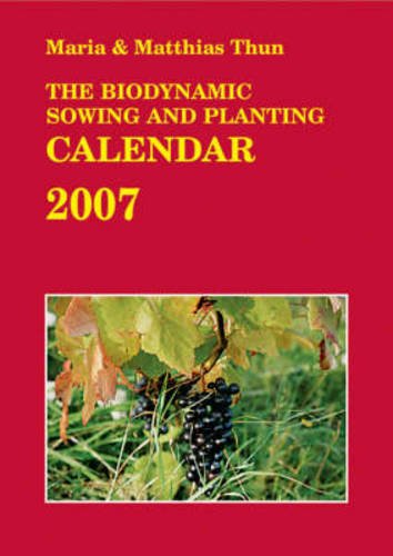 The Biodynamic Sowing and Planting Calendar by Maria Thun, Matthias Thun
