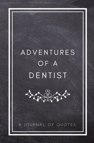 B.e.s.t Adventures of A Dentist: A Journal of Quotes: Prompted Quote Journal (5.25inx8in) Dentist Gift for W D.O.C
