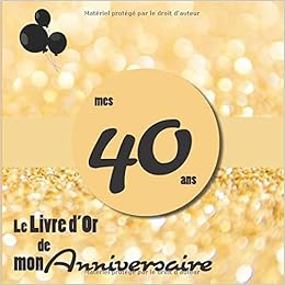 Amazon Com Le Livre D Or De Mon Anniversaire Mes 40 Ans Livre Cadeau Anniversaire 40 Ans Homme Femme Mari Frere Soeur Meilleur Amie Meilleur Ami Paillette Or Ballons Fete Amazon Com Le Livre D Or De Mon Anniversaire Mes 40 Ans Livre Cadeau Anniversaire 40 Ans Homme Femme Mari Frere Soeur Meilleur Amie Meilleur Ami Paillette Or Ballons Fete
