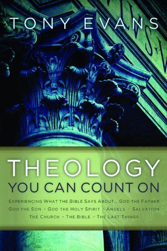 By Tony Evans Theology You Can Count On: Experiencing What the Bible Says About... God the Father, God the Son, Go (New Edition) [Hardcover