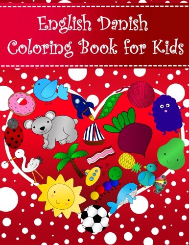 [D.o.w.n.l.o.a.d] English Danish Coloring Book For Kids: Bilingual dictionary over 300 pictures to color with fruits v KINDLE