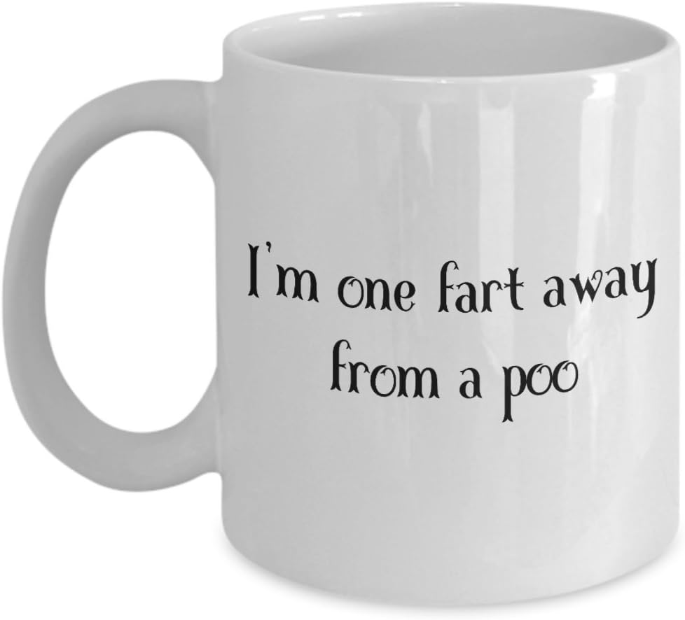 I'm One Fart Away From a Poo Funny Coffee Cup Mug