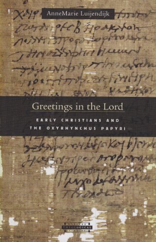 Greetings in the Lord: Early Christians and the Oxyrhynchus Papyri (Harvard Theological Studies)