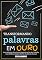 Livro Transformando Palavras Em Ouro: Guia Definitivo Para Usar O Copywriting Em Seu Trabalho, Criar Melhores Copys E Ser Um Escritor De Sucesso