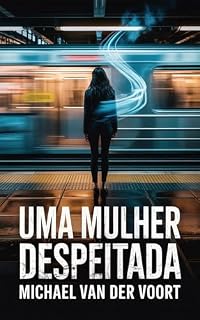 Livro Uma Mulher Despeitada: Ela perdeu o amor… e ganhou o inferno