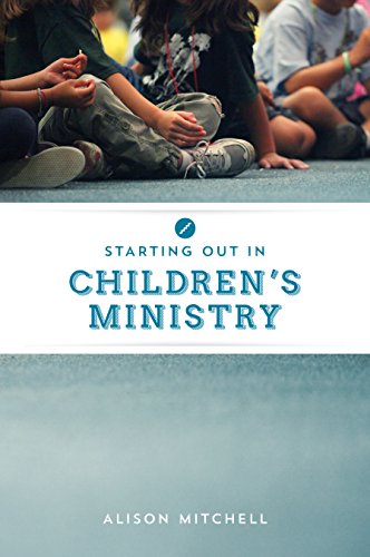 Starting out in Children's Ministry by Alison Mitchell