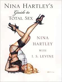 Nina Hartley's Guide to Total Sex: Hartley, Nina: 0735918025950 ...