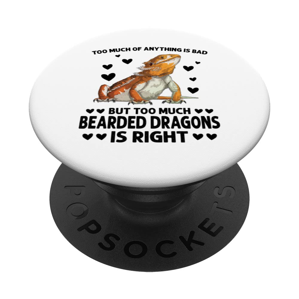 too much of anything is bad but bearded dragons lizards PopSockets Swappable PopGrip