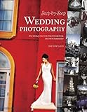 Step-By-Step Wedding Photography: Techniques for Professional Photographers by Damon Tucci