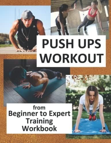 Push Ups Workout - From Beginner to Expert Training Workbook: 3 Month 3 Day Week Course For Everyone, Build Muscle & Stamina