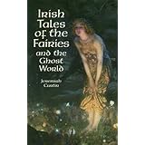 Irish Tales of the Fairies and the Ghost World (Celtic, Irish)