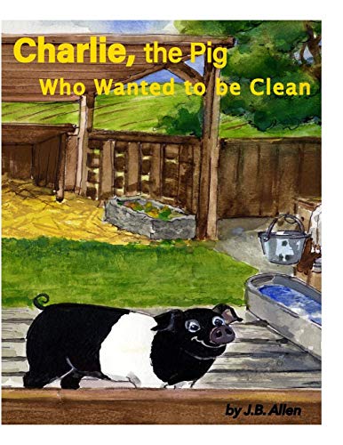 Charlie, the Pig Who Wanted to be Clean (Elm Grove Farm Series)