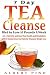 Tea Cleanse: 7 Day Tea Cleanse Diet: How to Choose Your Detox Teas, Lose 10 Pounds A Week, Boost You by Albert Pino