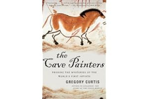 The Cave Painters: Probing the Mysteries of the World's First Artists