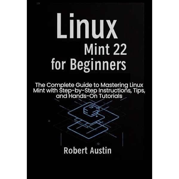 Amazon.com: Linux Mint 22 for Beginners: The Complete Guide to
