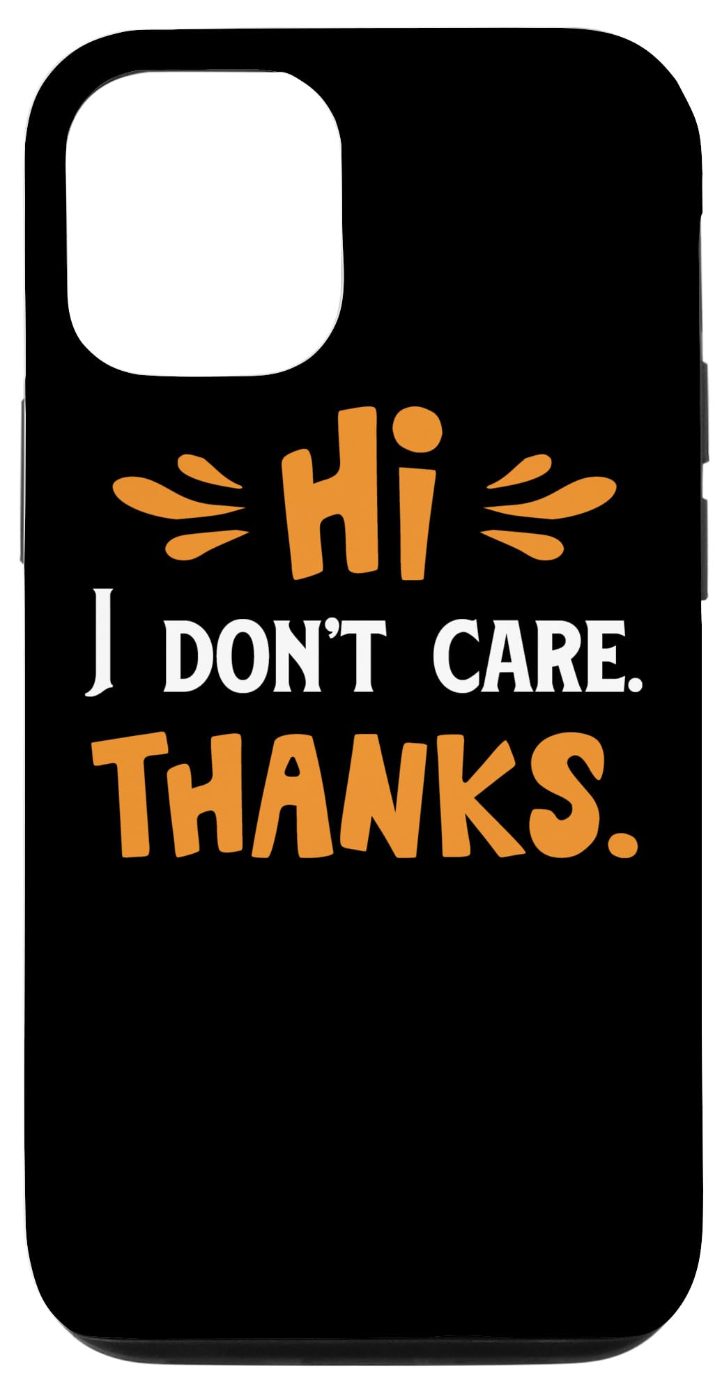 iPhone 12/12 Pro Hi I Don't Care Thanks Sarcasm Sarcastic Quote Case