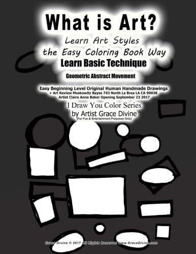 What is Art? Learn Art Styles the Easy Coloring Book Way Learn Basic Technique Geometric Abstract Movement Easy Beginning Level Original Human ... Draw You Color Series by Artist Grace Divine Paperback – 7 Nov. 2017