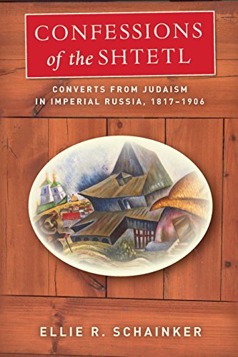 Confessions of the Shtetl: Converts from Judaism in Imperial Russia, 1817-1906 (Stanford Studies in Jewish History and C)